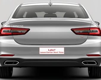 Late? / Leave Earlier Next Time - Time Management Bumper Sticker