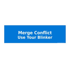Può includere: Un grafico rettangolare blu con testo bianco che recita "Merge Conflict Use Your Blinker". La grafica è su sfondo bianco. Il testo è in un font sans-serif.