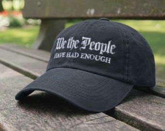 We The People Have Had Enough Hat, Embroidered Political Dad Cap, Patriotic Protest Hat, Freedom Statement Wash Cap