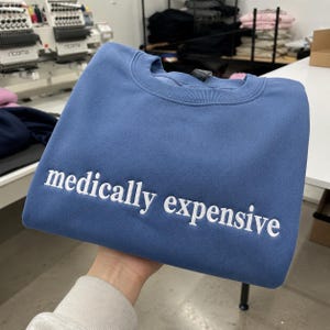 Medically Expensive Sweatshirt, Funny Sarcastic Crewneck, Healthcare Humor Shirt, Chronic Illness Joke Top, Relatable Meme Apparel