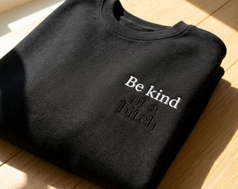 Hidden Message Embroidered Sweatshirt, Sarcastic Tone Funny Quote Crewneck, Be Kind Of A Bitch Subtle Text Apparel, Witty Best Friend Gift