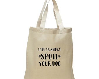 Life is Short Spoil Your Dog Tote Bag