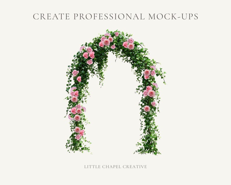 May include: A floral archway featuring green leaves and pink roses. The arch is a curved shape, with the flowers and foliage densely arranged. Text at the top reads "CREATE PROFESSIONAL MOCK-UPS" and at the bottom "LITTLE CHAPEL CREATIVE."