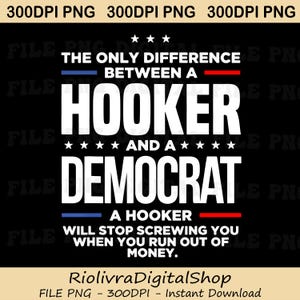 May include: Black digital graphic with white text. The text reads: "THE ONLY DIFFERENCE BETWEEN A HOOKER AND A DEMOCRAT. A HOOKER WILL STOP SCREWING YOU WHEN YOU RUN OUT OF MONEY." Stars and lines separate the text.