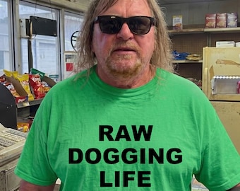 Raw Dogging Life - Funny Meme Shirt Paste Dark Humor Unhinged Tshirt