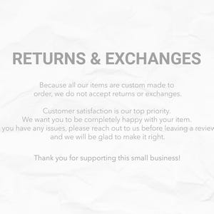 May include: Text on a white background reads "RETURNS & EXCHANGES." The text explains that custom-made items are not eligible for returns or exchanges. Customer satisfaction is the top priority. Contact us with any issues.
