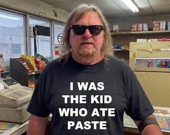 Funny Meme Shirt - I Was The Kid Who Ate Paste Dark Humor Unhinged Tshirt