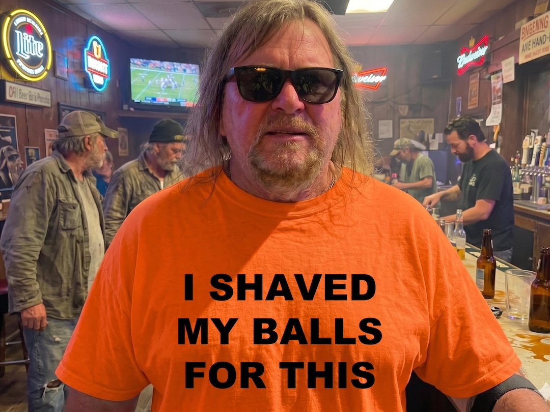 I Shaved My Balls for This TShirt - Funny Meme Shirt Inappropriate Graphic Tee Rude Offens