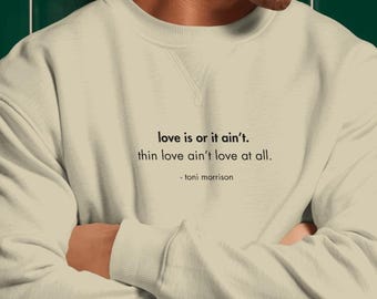 Embroidered Toni Morrison "Love is or it ain't" Sweatshirt | Book Lover | Black Literature