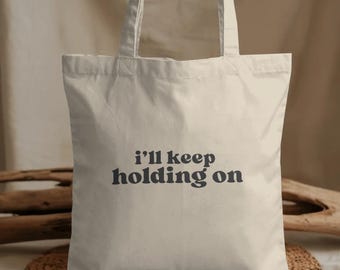 ill keep holding on Funny Tote Bag | Inspirational, Encouragement Canvas Bag