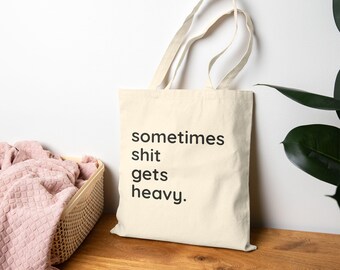 sometimes shit gets heavy Funny Tote Bag | Mental Health Humor | Minimalist Tote