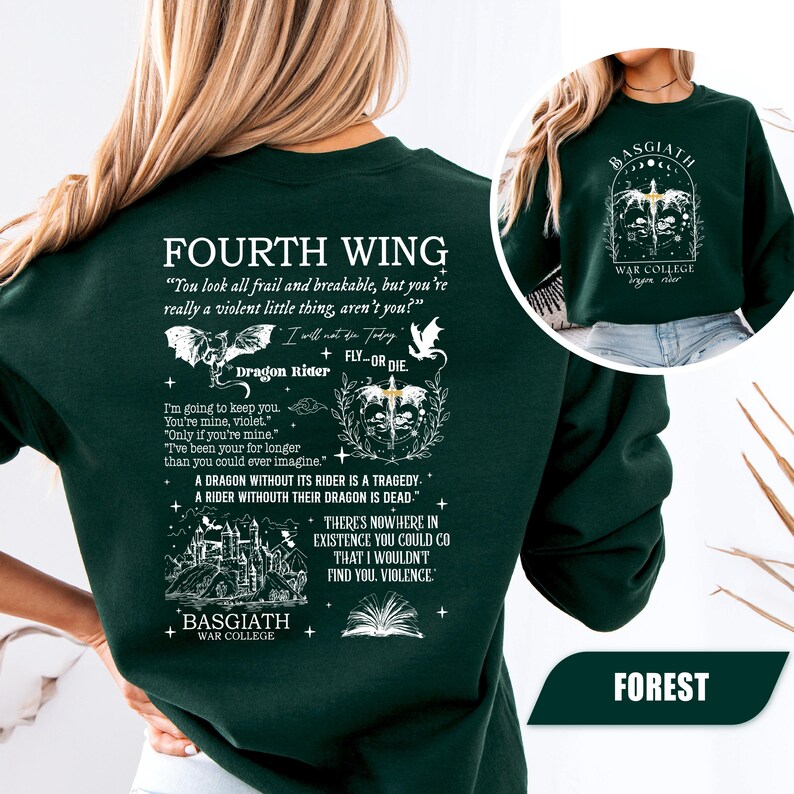 May include: Forest green sweatshirt with white text and graphics. The text includes "FOURTH WING" and quotes like "You look all frail and breakable, but you're really a violent little thing, aren't you?" and "Dragon Rider". The sweatshirt also features the text "BASGIATH WAR COLLEGE".