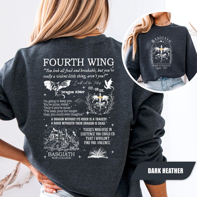 May include: Dark heather gray sweatshirt with white text and graphics. The front features a circular design with a dragon and the text "BASGIATH WAR COLLEGE". The back has the text "FOURTH WING" and quotes about dragons and riders.