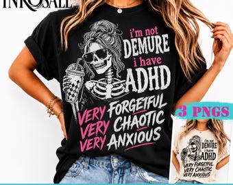 I'm Not Demure, I Have ADHD png, Comfort Colors Funny Skeleton Tee Quirky ADHD Quote TShirt