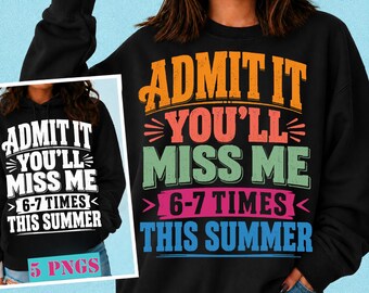 Admit It You'll Miss Me 6 7 Times This Summer Comfort Colors PNG, 67 Meme Last Day Of School Shirt, Teacher Life Tee, Last Day of School