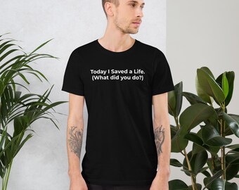 Camiseta "Hoy salvé una vida", camiseta divertida con humor médico para enfermeras, regalo para médicos y profesionales de la salud.