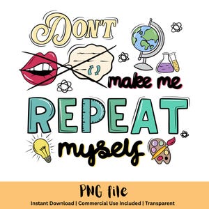 Op de afbeelding: Een kleurrijk grafisch ontwerp met de tekst "Don't make me repeat myself". Het ontwerp bevat een doorgestreepte mond, een denkbel, een wereldbol en andere elementen met een wetenschappelijk thema. De woorden "PNG file" zijn ook opgenomen.