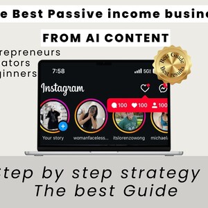 May include: A laptop screen displays an Instagram interface with the text "The Best Passive income business FROM AI CONTENT". The screen shows a story with three profile pictures and the text "Step by step strategy + The best Guide".