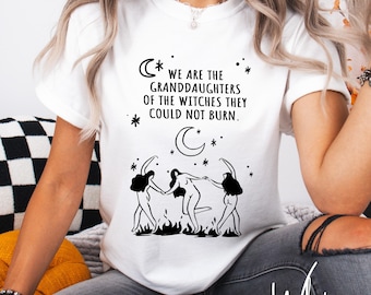 We Are the Granddaughters of the Witches T-Shirt , Feminist Witchy Tshirt, Wicca Woman Gift, Celestial Witchy Woman Shirt, Witches Gift Top