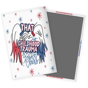 May include: A white magnet with the text "THAT is CHILDHOOD TRAUMA right there" in red, white, and blue. The design includes angel wings and star accents. The magnet is displayed next to a gray magnet.