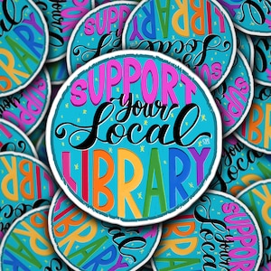 Support Your Local Library - book lover, library supporter, book nerd, book sticker, local library