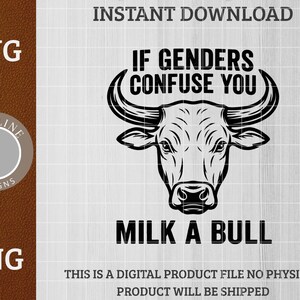 Può includere: Design digitale in bianco e nero con la testa di un toro e il testo "IF GENDERS CONFUSE YOU MILK A BULL." Il design include le parole "SVG" e "PNG" e il testo "INSTANT DOWNLOAD".