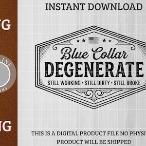 Può includere: Design digitale in bianco e nero con il testo "Blue Collar Degenerate" all'interno di una cornice decorativa. Il design include le parole "Still Working, Still Dirty, Still Broke". Il design include anche i testi "SVG" e "PNG".