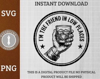 Im The Friend In Low Places SVG PNG Funny Adult Drinking Quote Whiskey Glass Laser Engraving File Leather Hat Patch Design