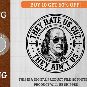 Peut inclure: Graphique noir et blanc de Benjamin Franklin portant des lunettes de soleil, entouré du texte "THEY HATE US CUZ THEY AIN'T US". Le design comprend des étoiles et est un produit numérique SVG et PNG.
