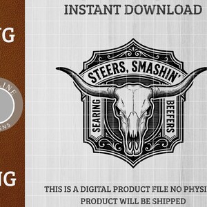 May include: Black and white digital design featuring a bull skull with long horns, the text "STEERS, SMASHIN' BEEFERS" and "SEARING" on a decorative shield. The design includes the text "SVG" and "PNG" and the words "INSTANT DOWNLOAD".