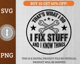 That's What I Do, I Fix Stuff and I Know Things - Mechanic Quote Design | Laser Engraving | Tools & Apparel | SVG PNG Cut File