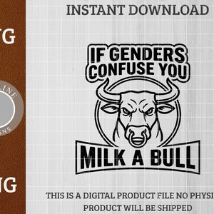 Può includere: Design digitale in bianco e nero con la scritta "IF GENDERS CONFUSE YOU MILK A BULL" sopra un'illustrazione di un toro. Il design include le parole "SVG" e "PNG" e il logo Vividline Designs.