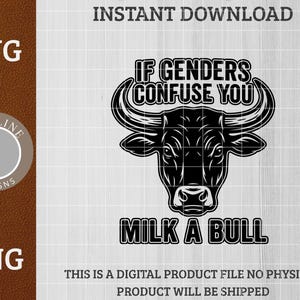 Può includere: Grafica in bianco e nero raffigurante la testa di un toro con il testo "IF GENDERS CONFUSE YOU" sopra e "MILK A BULL" sotto. Il design è disponibile come file digitale SVG e PNG.