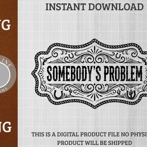 Puede incluir: Diseño digital en blanco y negro con el texto "SOMEBODY'S PROBLEM" en un marco decorativo. El diseño incluye imágenes de pistolas, herraduras y cactus. También se ven las palabras "SVG" y "PNG".