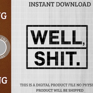 Puede incluir: Un diseño digital con el texto "WELL, SHIT." en letras negras en negrita, apiladas dentro de un rectángulo negro. El diseño incluye las palabras "SVG" y "PNG" y el texto "DESCARGA INSTANTÁNEA". También está presente el logotipo de Vividline Designs.