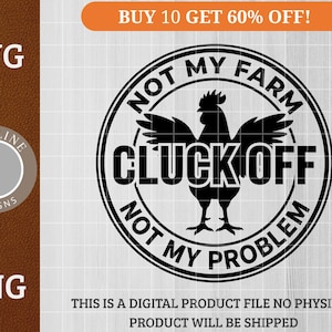 May include: A black and white graphic design with a rooster and the text "NOT MY FARM CLUCK OFF NOT MY PROBLEM" in a circular design. The image also includes "SVG" and "PNG" text, and the text "BUY 10 GET 60% OFF!"
