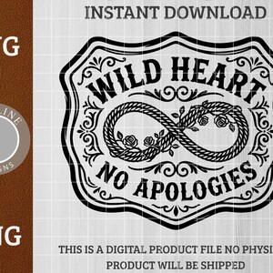 May include: Black and white graphic design featuring the text "WILD HEART NO APOLOGIES" within a decorative frame. An infinity symbol with roses is in the center. The image also includes "SVG" and "PNG" text.