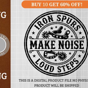 May include: Black and white graphic design with the text "Iron Spurs Make Noise Loud Steps" in a circular design. The design includes images of spurs, stars, and rope accents. The image also includes the text "SVG" and "PNG".