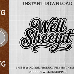 May include: Black and white digital design with the phrase "Well Sheeit" in a stylized font. The image includes the text "SVG" and "PNG" and the words "Instant Download". The design is from Vividline Designs.
