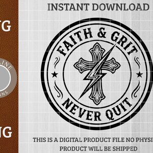 May include: Black and white digital design featuring a circular emblem with the words "Faith & Grit Never Quit." A cross with a lightning bolt is at the center. The design includes stars and decorative flourishes. The file types are SVG and PNG.