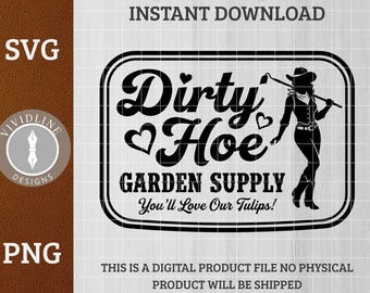 Dirty Hoe Garden Supply SVG PNG Adult Snarky Sassy Sarcastic Laser Engraving File | Farmhouse Sign Design