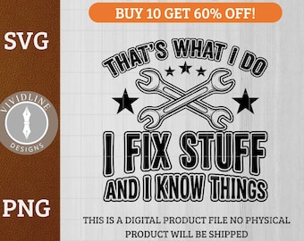 That's What I Do, I Fix Stuff and I Know Things - Mechanic Quote Design | Laser Engraving | Tools & Apparel | SVG PNG Cut File