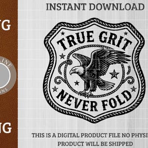 May include: Black and white digital design featuring an eagle inside a shield with the words "TRUE GRIT" and "NEVER FOLD". The design includes stars and rope detailing, with the text "INSTANT DOWNLOAD" at the top.