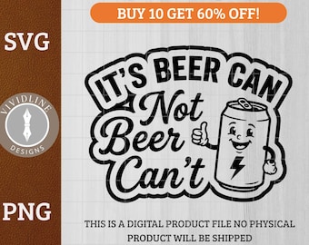 May include: Black and white SVG and PNG digital design with the text "IT'S BEER CAN Not Beer Can't". The design includes a cartoon beer can with a smiling face and a thumbs-up gesture. The design also includes the text "BUY 10 GET 60% OFF!"