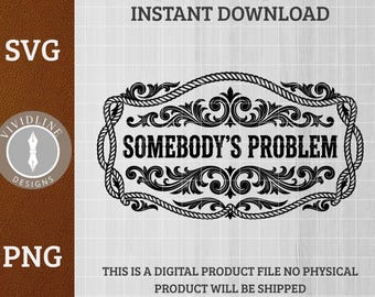 Funny Western Quote: Somebody's Problem SVG PNG. Adult Snarky Sarcastic Laser File for Hat Patch, Decal, Vector Logo Cut File