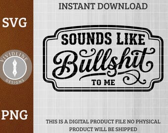 Sounds Like Bullshit To Me SVG PNG | Funny Explicit Snarky Quote Logo | Laser Engrave Leather Hat Patch File