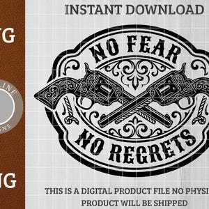 May include: Black and white graphic design featuring two crossed revolvers within an oval frame. The text "NO FEAR" and "NO REGRETS" are displayed above and below the revolvers. The design includes the text "SVG" and "PNG".