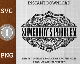 Sarcastic Western SVG: Somebody's Problem. Funny Adult PNG, Laser Engraving File for Leather Hat Patch, Vector Logo Cut Files