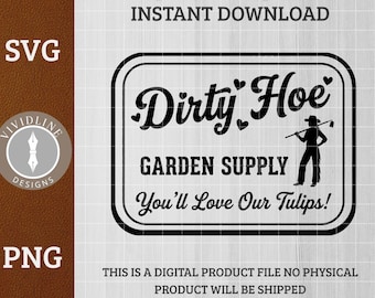 Dirty Hoe Garden Supply SVG Funny PNG Adult Snarky Sassy Sarcastic Laser Engraving File [You'll Love Our Tulips!]