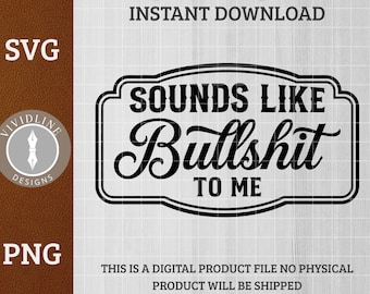 Sounds Like Bullshit To Me SVG PNG | Funny Explicit Snarky Quote Logo | Laser Engrave Leather Hat Patch File